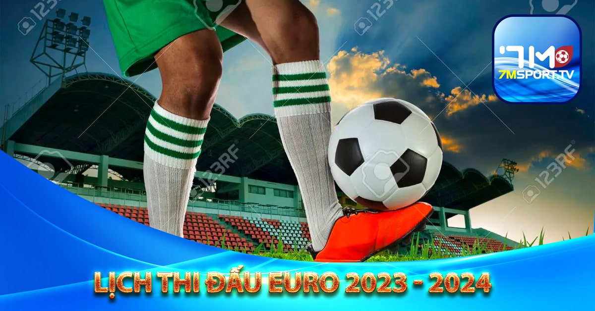 Lịch thi đấu Euro 2023 - 2024